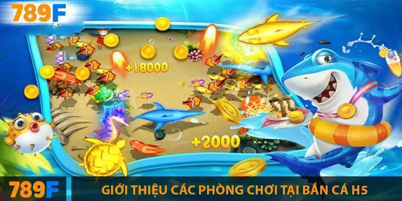 Giới thiệu các phòng chơi tại bắn cá H5